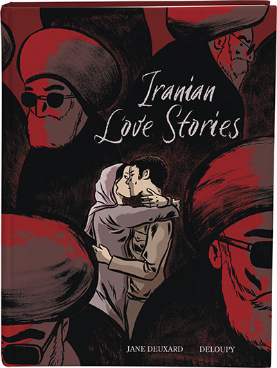 Cover image for Iranian Love Stories by Jane Deuxard, Art by Deloupy, and translated by Ivanka Hahnenberger