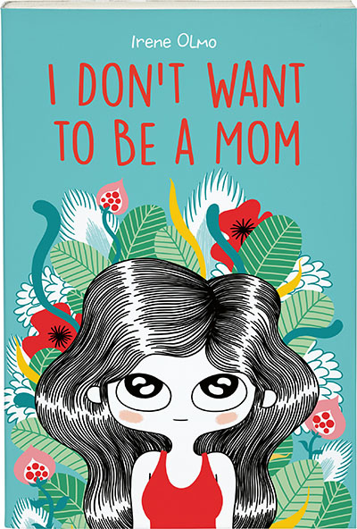 Cover image for I Don’t Want to Be a Mom By Irene Olmo, translated by Kendra Boileau