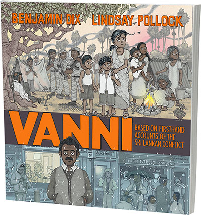 Cover image for Vanni: Based on Firsthand Accounts of the Sri Lankan Conflict Research and story by Benjamin Dix, Script and illustration by Lindsay Pollock